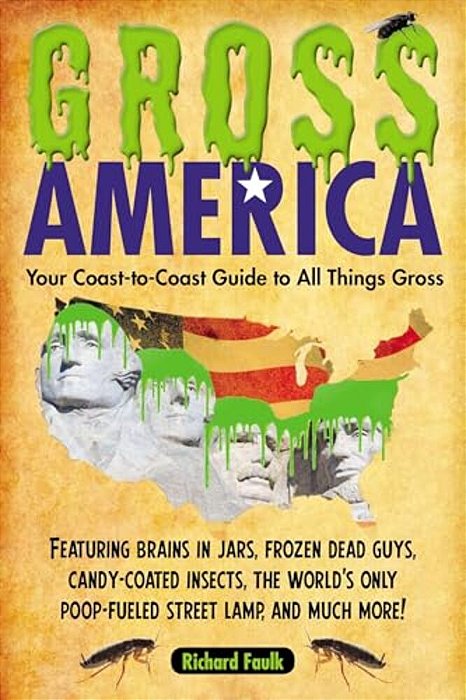 Gross America: Your Coast-To-coast Guide To All Things Gross-..