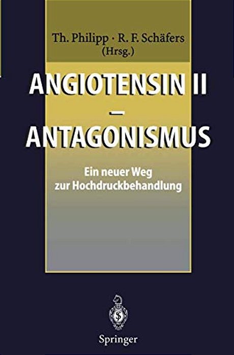 Angiotensin II -- Antagonismus: Ein Neuer Weg Zur Hochdruckbehandlung-..