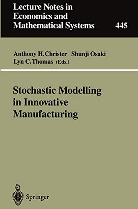Stochastic Modelling In Innovative Manufacturing: Proceedings, Cambridge, U. K., July 21-22, 1995-..