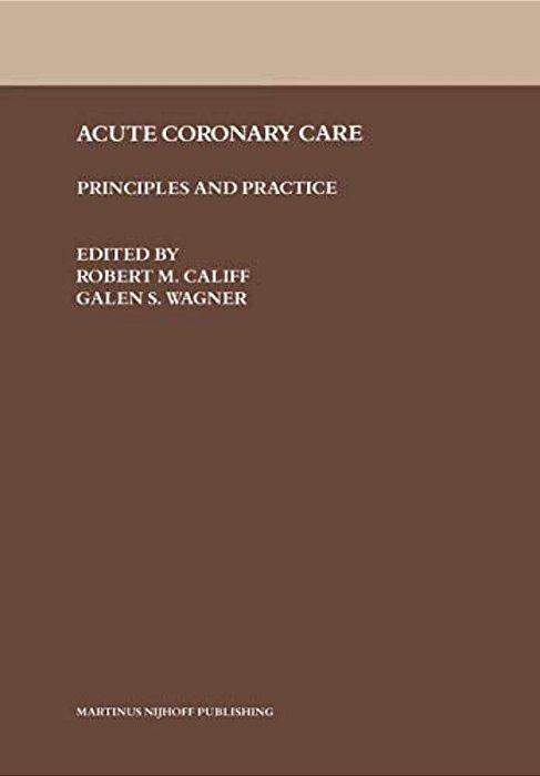 Acute Coronary Care: Principles And Practice-..