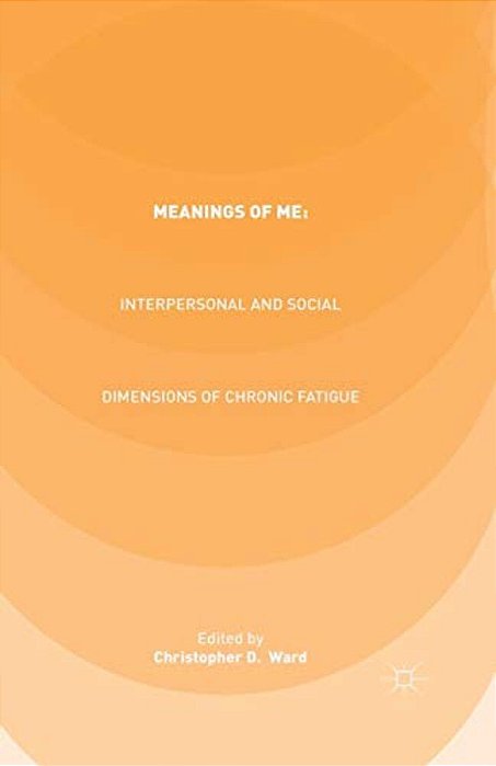 Meanings Of Me: Interpersonal And Social Dimensions Of Chronic Fatigue-..