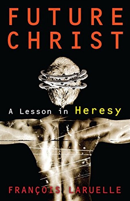 Future Christ: A Lesson In Heresy-..