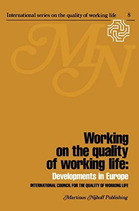 Working On The Quality Of Working Life: Developments In Europe-..