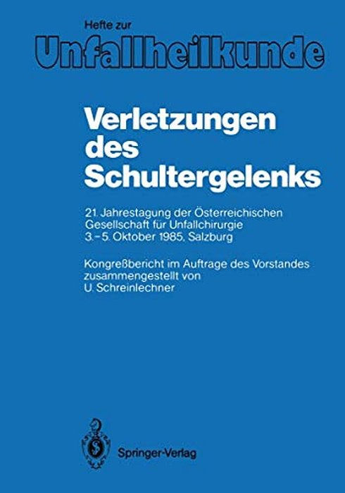 Verletzungen Des Schultergelenks: 21. Jahrestagung Der Österreichischen Gesellschaft Für Unfallchirurgie 3.-5. Oktober 1985, Salzburg-..