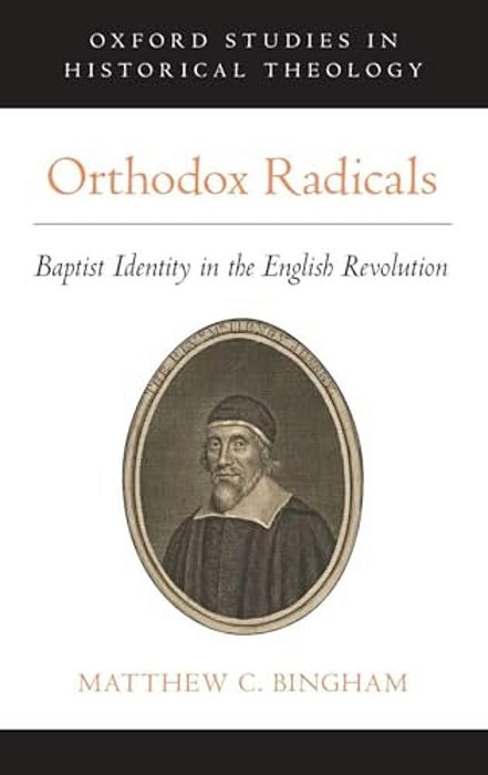 Orthodox Radicals: Baptist Identity In The English Revolution-..