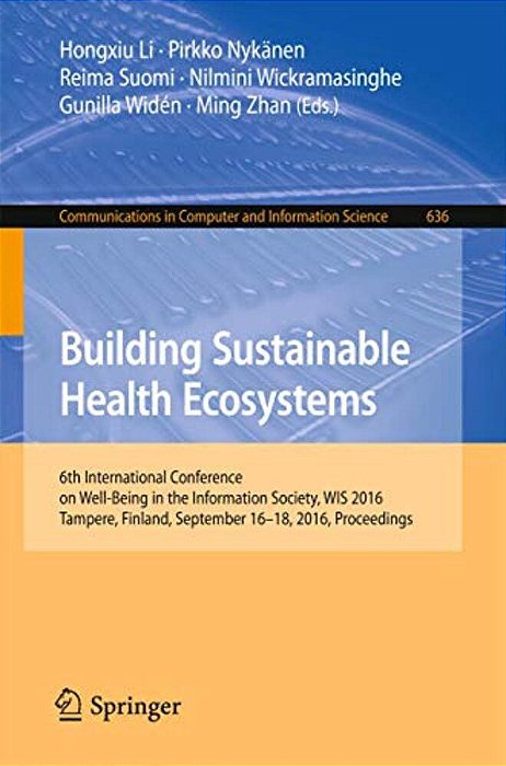 Building Sustainable Health Ecosystems: 6Th International Conference On Well-Being In The Information Society, Wis 2016, Tampere, Finland, September 1-..