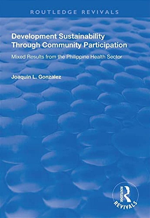Development Sustainability Through Community Participation: Mixed Results From The Philippine Health Sector-..