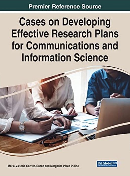 Cases On Developing Effective Research Plans For Communications And Information Science-..