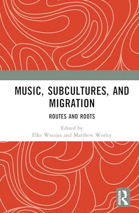 Music, Subcultures And Migration: Routes And Roots-..