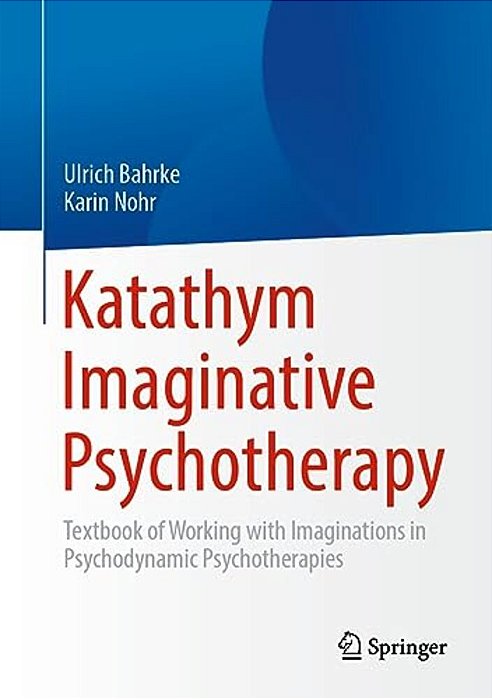 Katathym Imaginative Psychotherapy: Textbook Of Working With Imaginations In Psychodynamic Psychotherapies-..