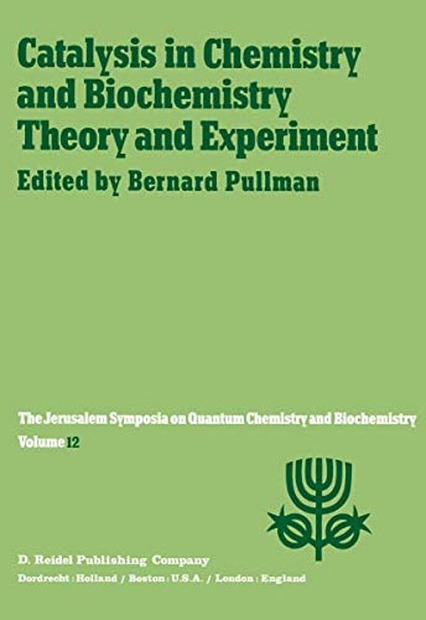 Catalysis In Chemistry And Biochemistry Theory And Experiment: Proceedings Of The Twelfth Jerusalem Symposium On Quantum Chemistry And Biochemistry He-..