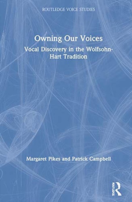 Owning Our Voices: Vocal Discovery In The Wolfsohn-Hart Tradition-..