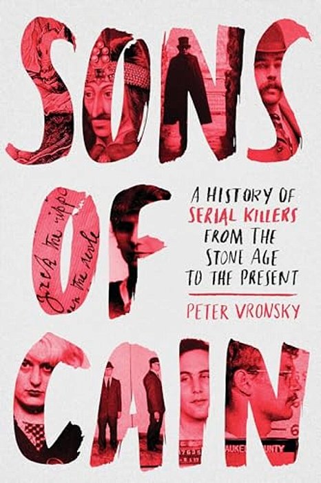 Sons Of Cain: A History Of Serial Killers From The Stone Age To The Present-..