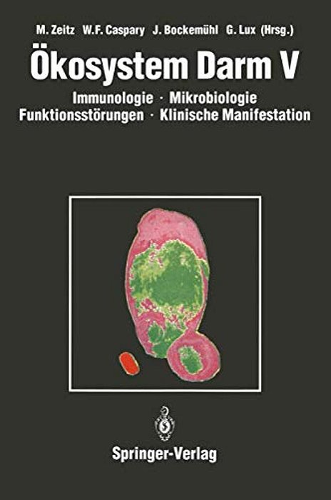 Ökosystem Darm V: Immunologie, Mikrobiologie, Funktionsstörungen, Klinische Manifestation, Klinik Und Therapie Akuter Und Chronischer Darmerkrankungen-..
