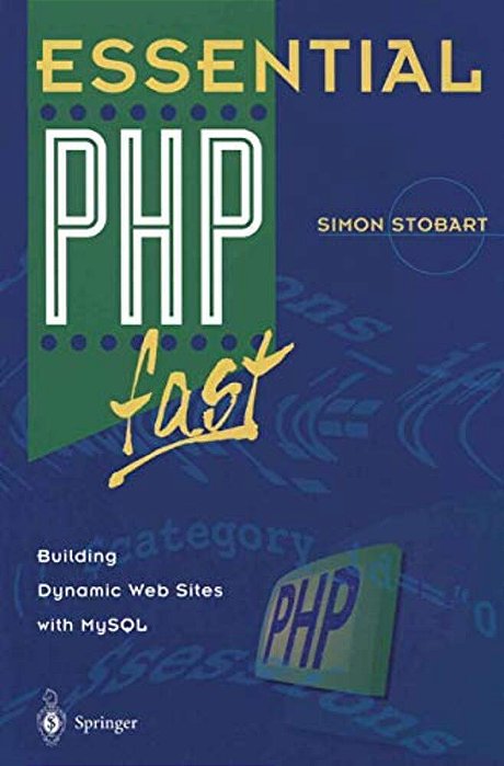 Essential Php Fast: Building Dynamic Web Sites With Mysql-..