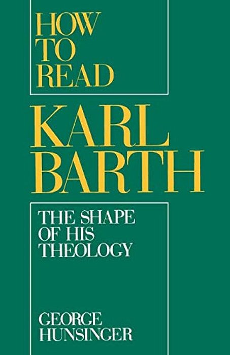 How To Read Karl Barth: The Shape Of His Theology-..
