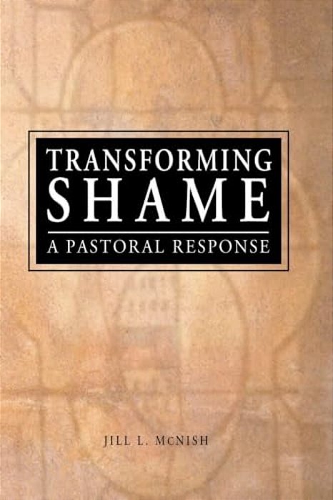 Transforming Shame: A Pastoral Response-..