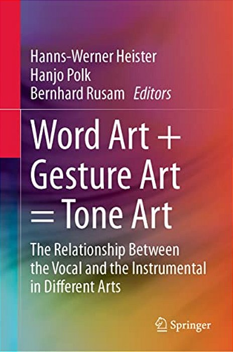 Word Art + Gesture Art  Tone Art: The Relationship Between The Vocal And The Instrumental In Different Arts-..