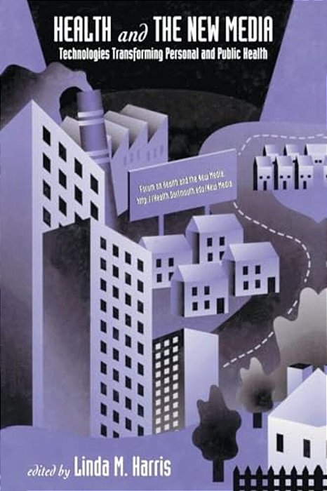Health And The News Media: Technologies Transforming Personal And Public Health-..