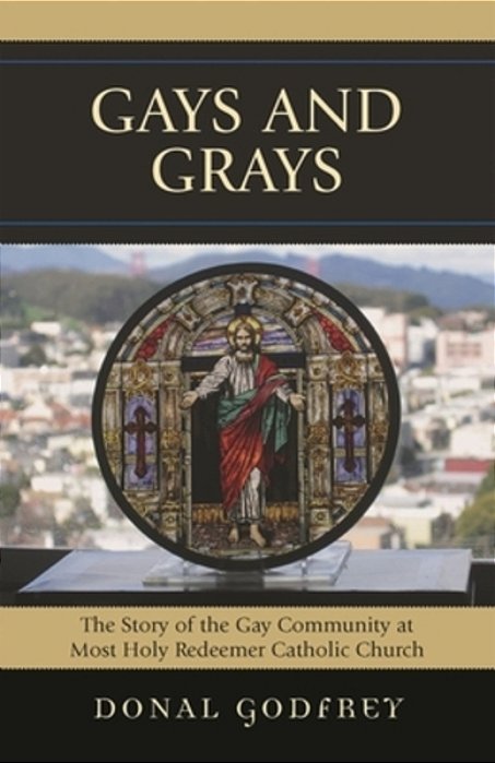 Gays And Grays: The Story Of The Gay Community At Most Holy Redeemer Catholic Parish-..