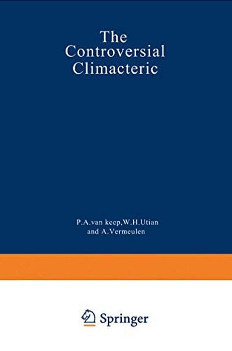 The Controversial Climacteric: The Workshop Moderators' Reports Presented At The Third International Congress On The Menopause, Held In Ostend, Belgiu-..