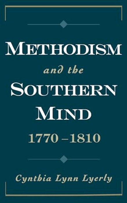 Methodism And The Southern Mind, 1770-1810-..