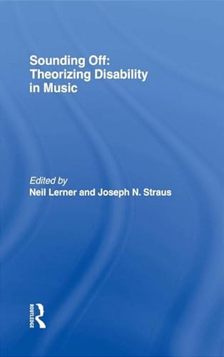 Sounding Off: Theorizing Disability In Music-..