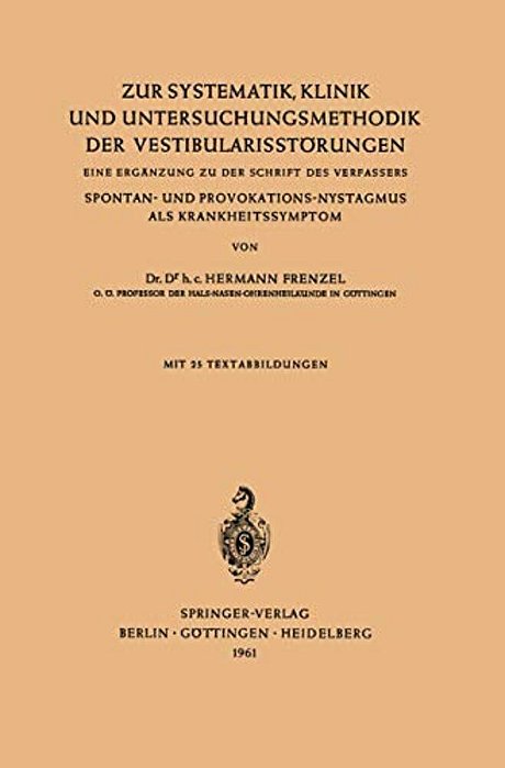 Zur Systematik, Klinik Und Untersuchungsmethodik Der Vestibularisstörungen: Eine Ergänzung Zu Der Schrift Des Verfassers Spontan- Und Provokations-Nys-..