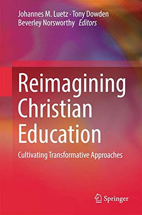 Reimagining Christian Education: Cultivating Transformative Approaches-..