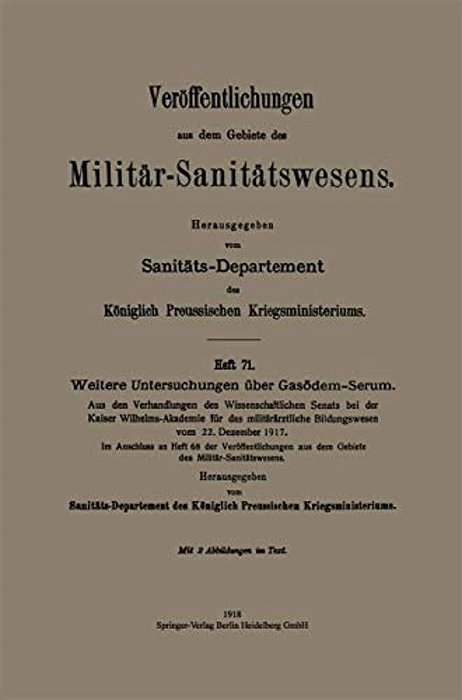 Weitere Untersuchungen Über Gasödem-Serum: Aus Den Verhandlungen Des Wissenschaftlichen Senats Bei Der Kaiser Wilhelms-Akademie Für Das Militärärztlic-..