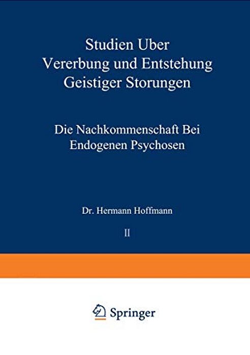 Studien Über Vererbung Und Entstehung Geistiger Störungen: II. Die Nachkommenschaft Bei Endogenen Psychosen-..