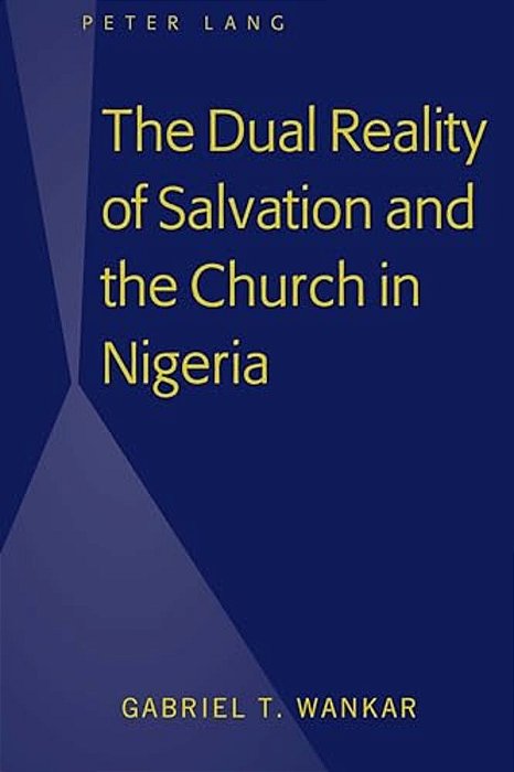The Dual Reality Of Salvation And The Church In Nigeria-..