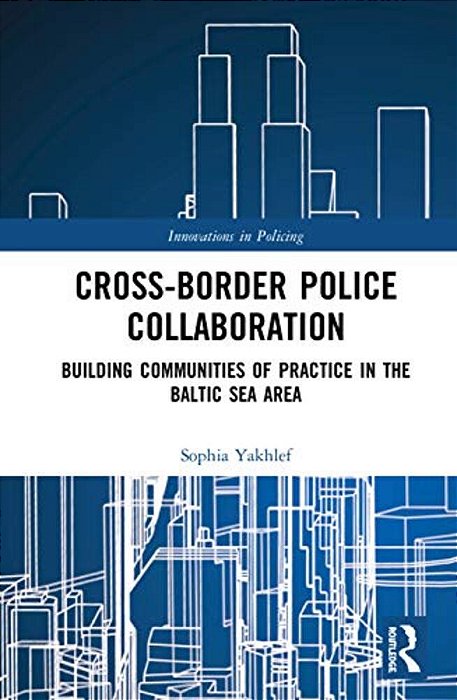 Cross-Border Police Collaboration: Building Communities Of Practice In The Baltic Sea Area-..