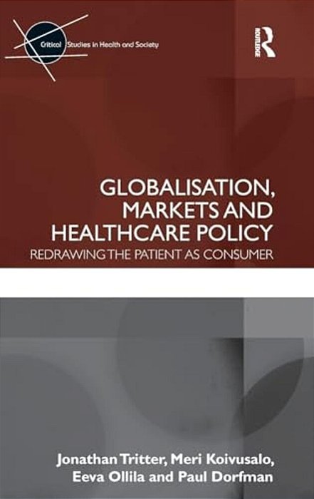Globalisation, Markets And Healthcare Policy: Redrawing The Patient As Consumer-..