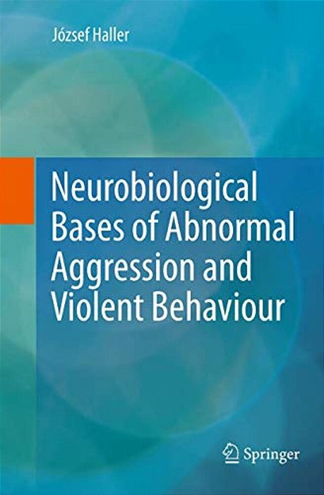 Neurobiological Bases Of Abnormal Aggression And Violent Behaviour-..
