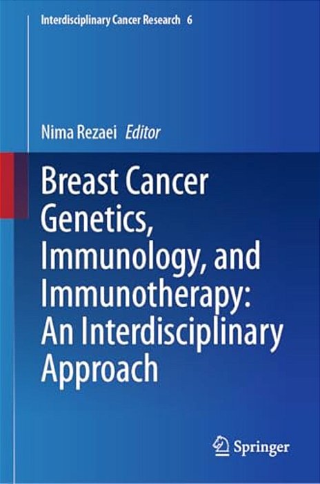 Breast Cancer Genetics, Immunology, And Immunotherapy: An Interdisciplinary Approach-..