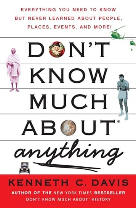 Don't Know Much About(r) Anything: Everything You Need To Know But Never Learned About People, Places, Events, And More!-..