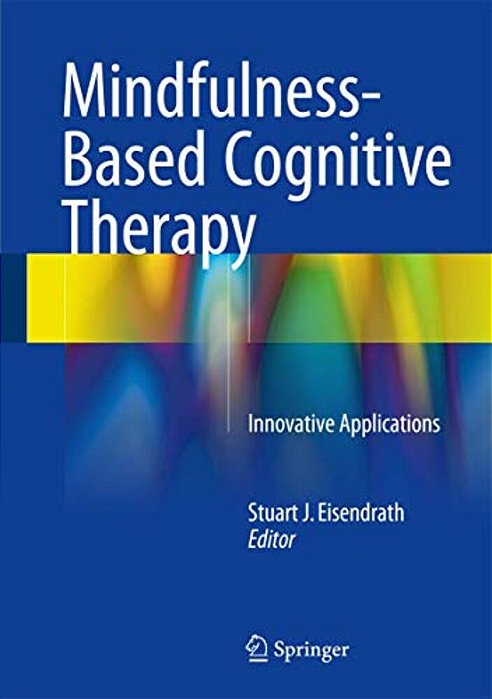Mindfulness-Based Cognitive Therapy: Innovative Applications-..