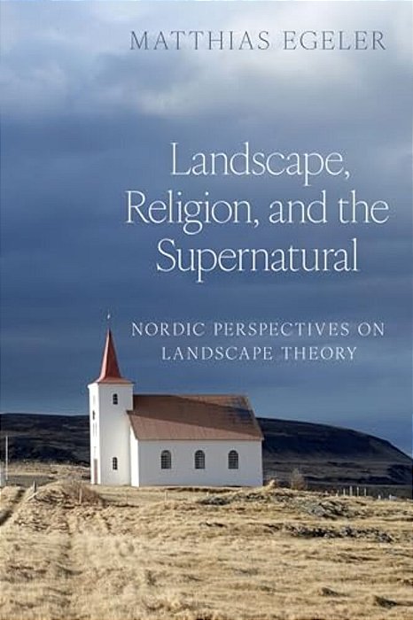 Landscape, Religion, And The Supernatural: Nordic Perspectives On Landscape Theory-..