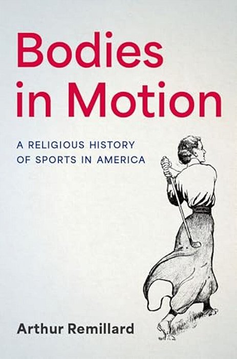 Bodies In Motion: A Religious History Of Sports In America-..