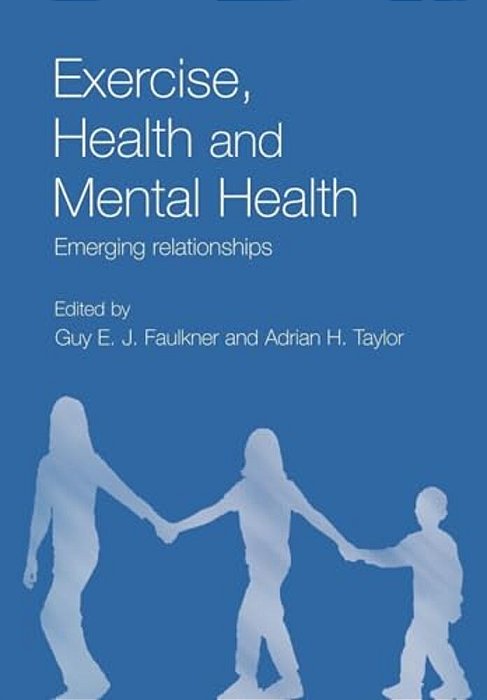 Exercise, Health And Mental Health: Emerging Relationships-..