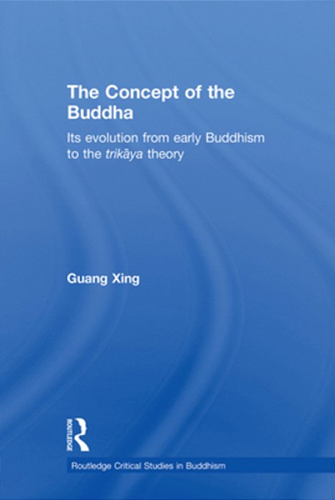 The Concept Of The Buddha: Its Evolution From Early Buddhism To The Trikaya Theory-..