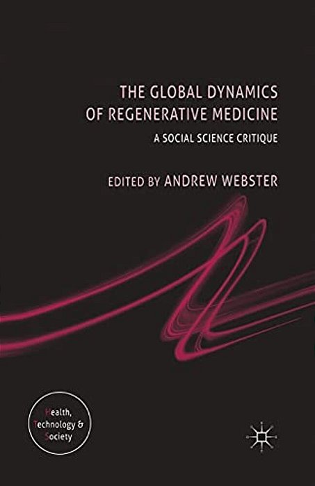 The Global Dynamics Of Regenerative Medicine: A Social Science Critique-..