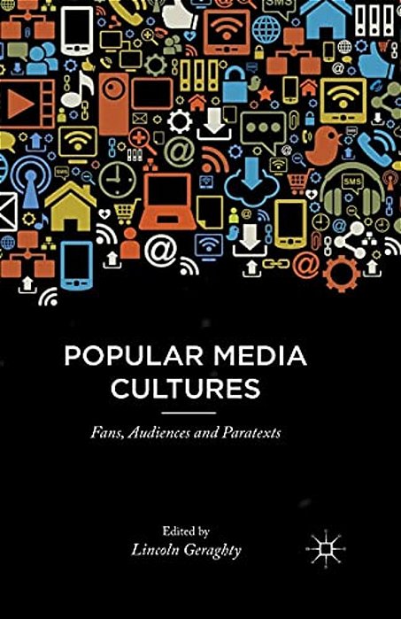 Popular Media Cultures: Fans, Audiences And Paratexts-..