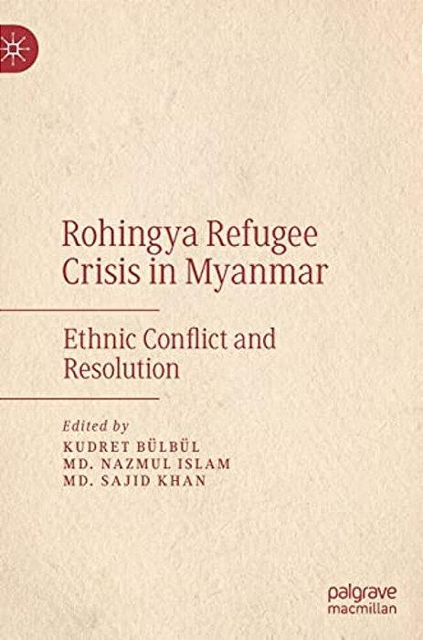 Rohingya Refugee Crisis In Myanmar: Ethnic Conflict And Resolution-..