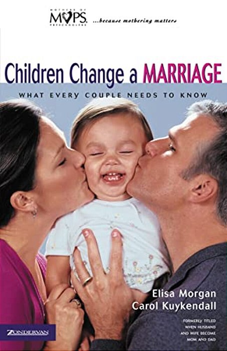 Children Change A Marriage: What Every Couple Needs To Know-..