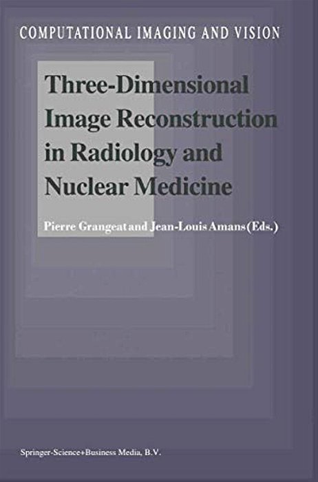 Three-Dimensional Image Reconstruction In Radiology And Nuclear Medicine-..