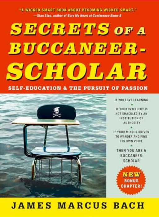 Secrets Of A Buccaneer-Scholar: Self-Education And The Pursuit Of Passion-..