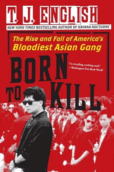 Born To Kill: The Rise And Fall Of America's Bloodiest Asian Gang-..