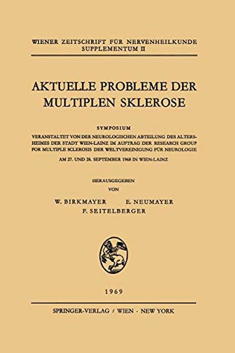 Aktuelle Probleme Der Multiplen Sklerose: Symposium Veranstaltet Von Der Neurologischen Abteilung Des Altersheimes Der Stadt Wien-Lainz Im Auftrag Der-..